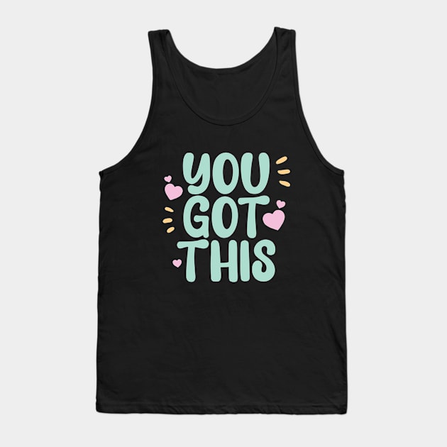 You got this a cute motivation qoute to keep you going Tank Top by Yarafantasyart